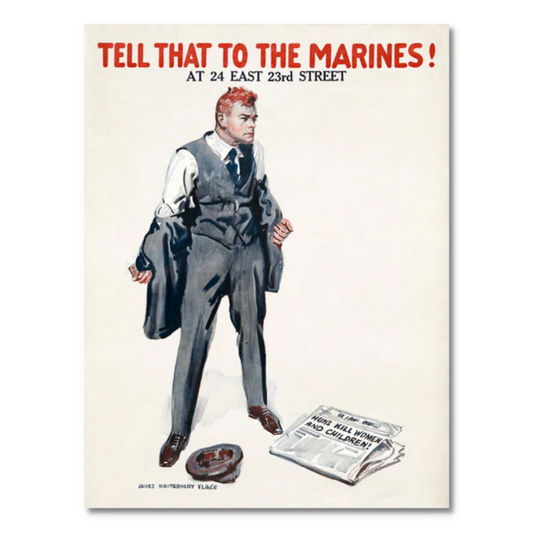 A man in a suit stands assertively beside a newspaper that reads Huns Kill Women and Children and an upside-down hat, echoing the bold style of James Montgomery Flagg. The text above declares, TELL THAT TO THE MARINES! AT 24 EAST 23rd STREET, reminiscent of an iconic U.S. Marines recruitment poster.
